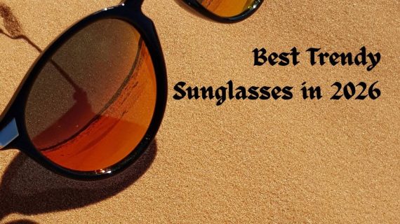 Best Trendy Sunglasses in 2026